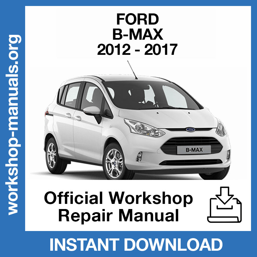 Ford B-Max (2012-2017) Official Workshop Repair Manual