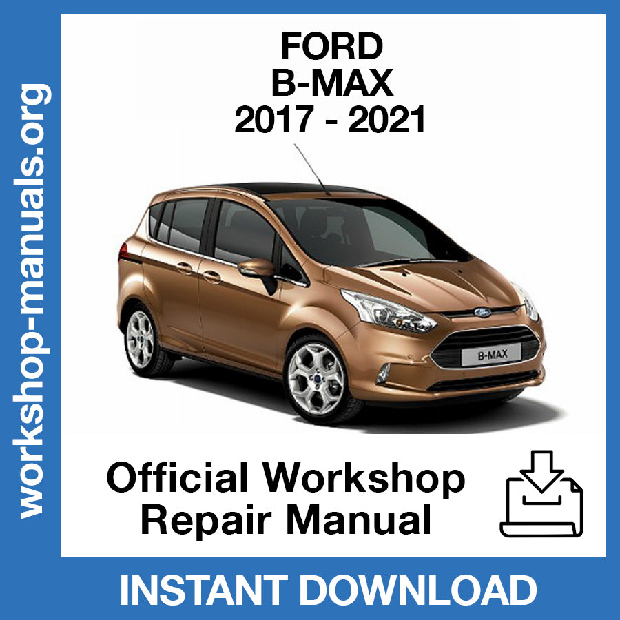 Ford B-Max (2017-2021) Official Workshop Repair Manual