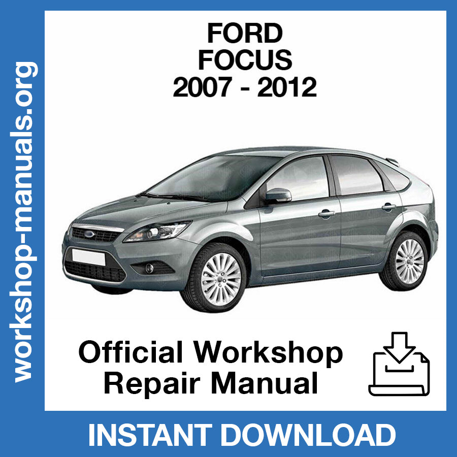 Ford Focus (2007-2012) Official Workshop Repair Manual