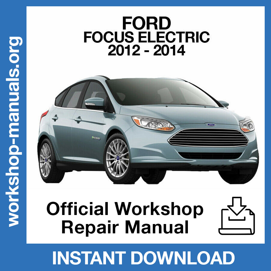 Ford Focus Electric (2012-2014) Official Workshop Repair Manual