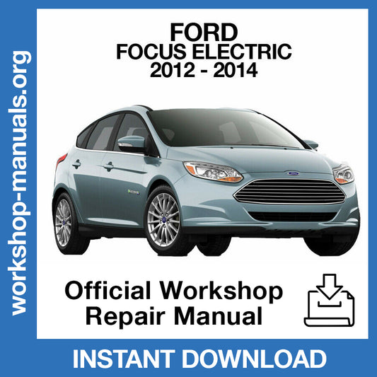 Ford Focus Electric (2012-2014) Official Workshop Repair Manual