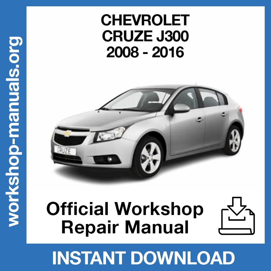 Chevrolet Cruze J300 (2008-2016) Official Workshop Repair Manual