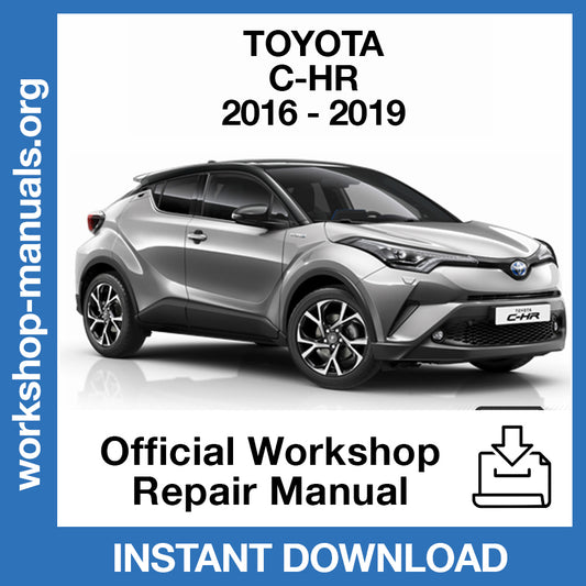 Toyota C-HR (2016-2019) Official Workshop Repair Manual